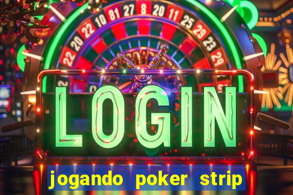 jogando poker strip com a mae